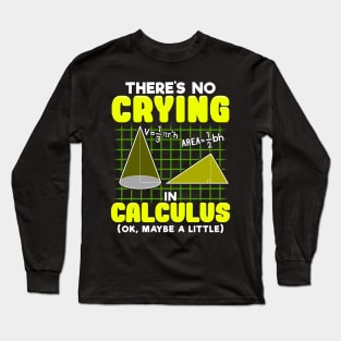 There's No Crying In Calculus (Ok, Maybe a Little) Long Sleeve T-Shirt